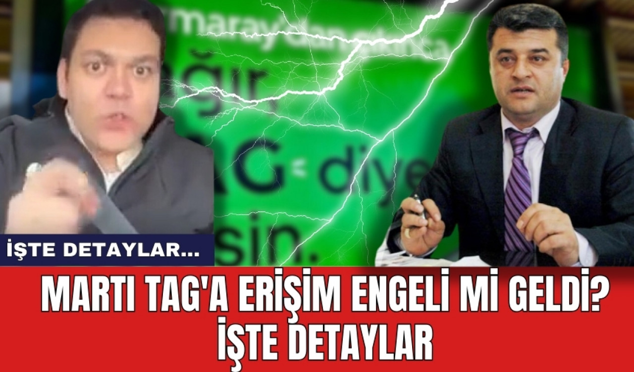 Son dakika! Martı Tag'a erişim engeli mi geldi? İşte detaylar