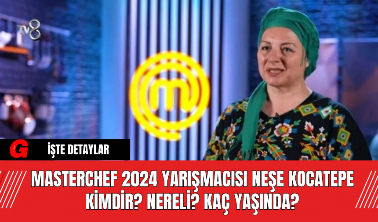 Masterchef 2024 Yarışmacısı Neşe Kocatepe Kimdir? Nereli? Kaç Yaşında?