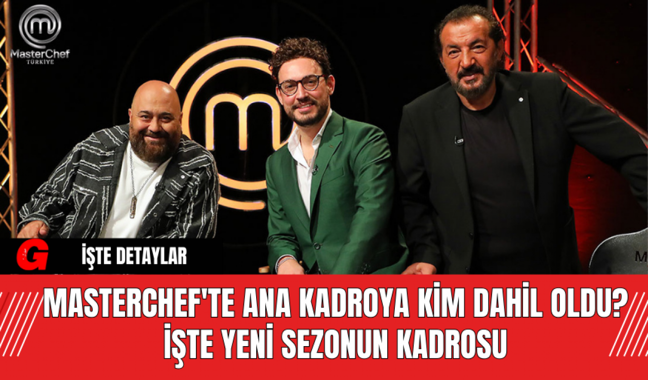 MasterChef'te Ana Kadroya Kim Dahil Oldu? İşte Yeni Sezonun Kadrosu