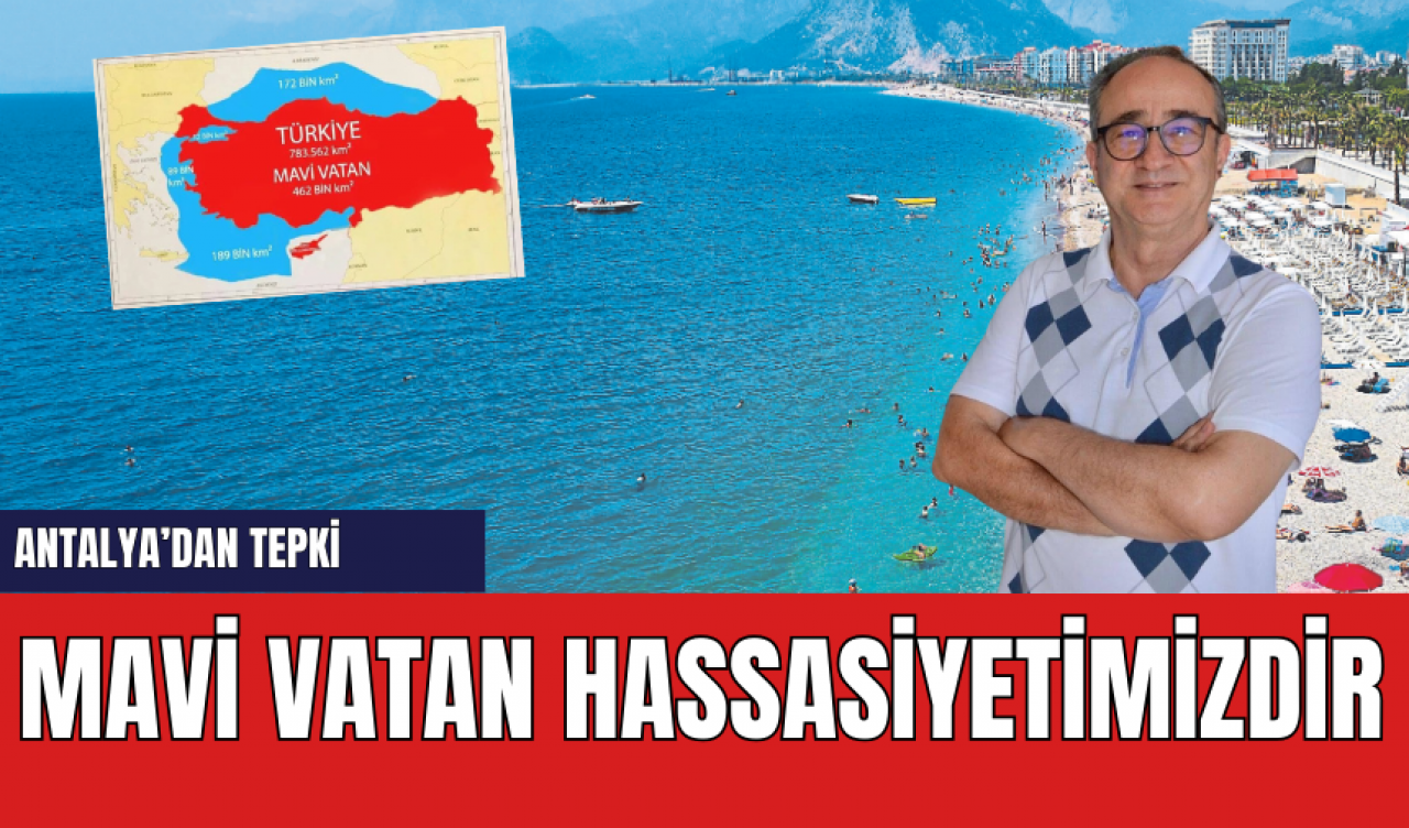 Mavi Vatan Tartışmasına Antalya'da Tepki! "Mavi Vatan Hassasiyetimizdir"