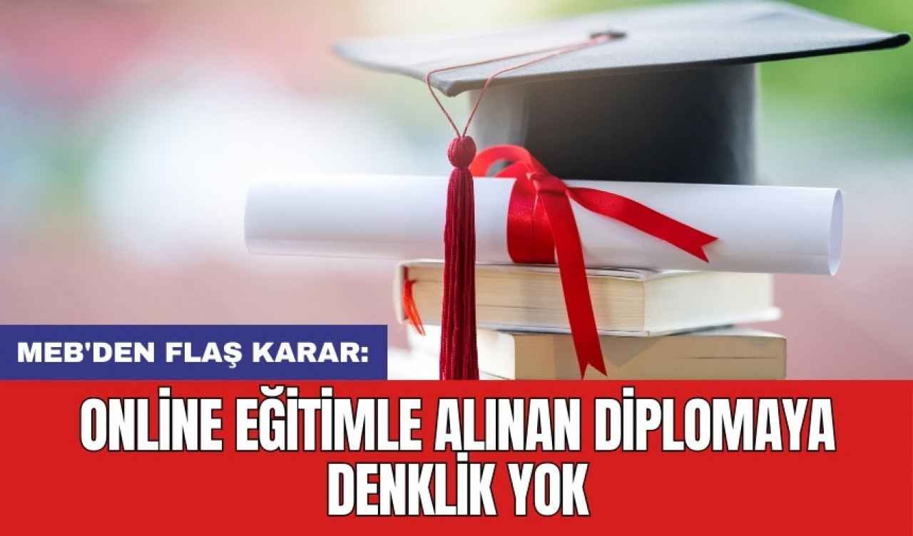 MEB'den flaş karar: Online eğitimle alınan diplomaya denklik yok