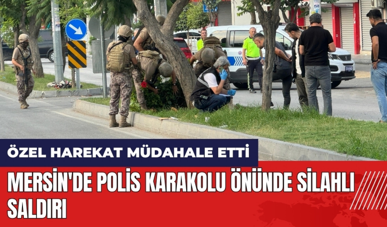 Mersin'de Polis Karakolu önünde silahlı saldırı