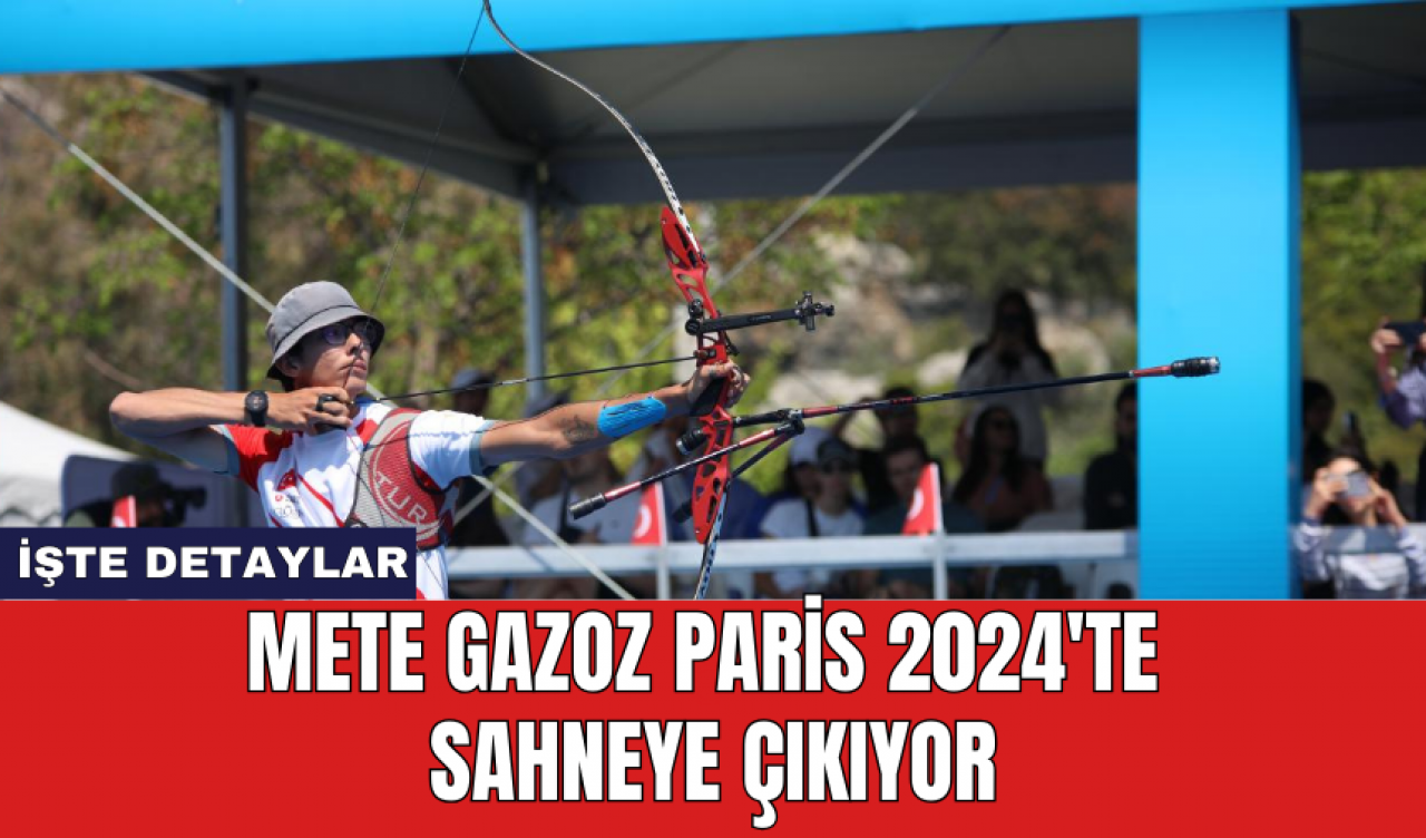 Mete Gazoz Paris 2024'te sahneye çıkıyor