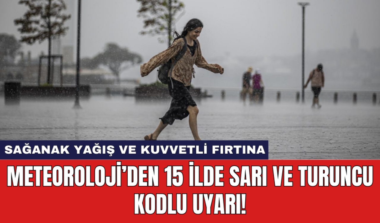 Meteoroloji’den 15 İlde Sarı ve Turuncu Kodlu Uyarı!