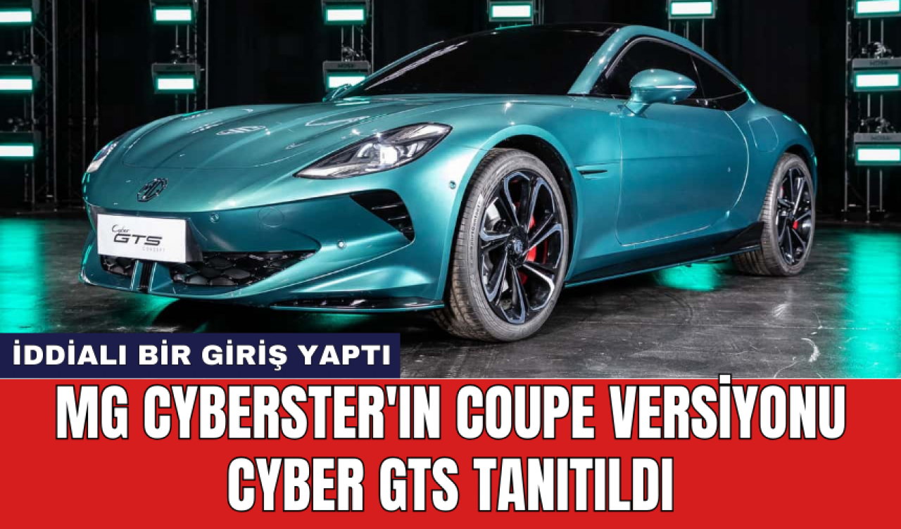 MG Cyberster'ın Coupe versiyonu Cyber GTS tanıtıldı