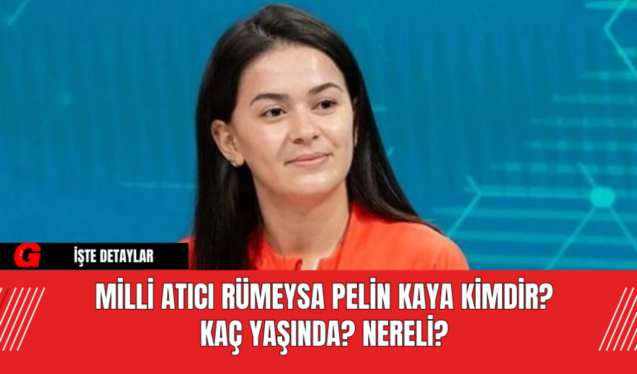 Milli Atıcı Rümeysa Pelin Kaya Kimdir? Kaç Yaşında? Nereli?