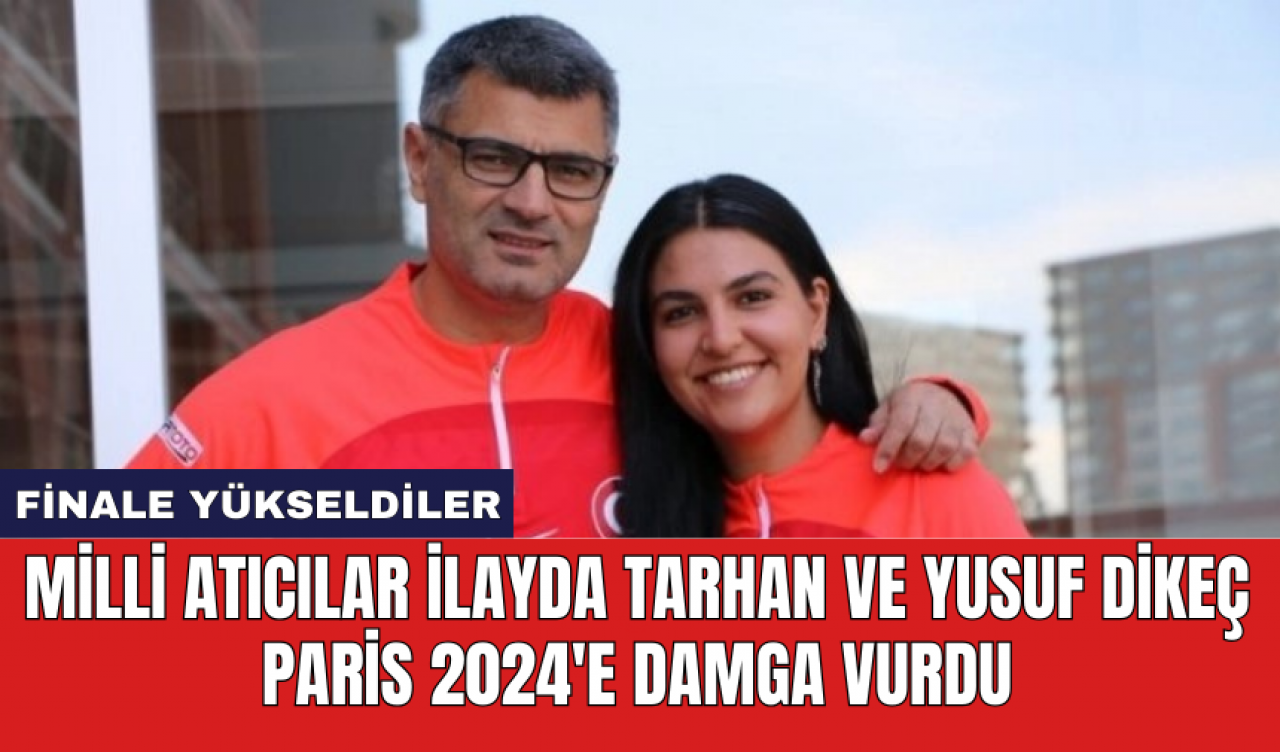 Milli atıcılar İlayda Tarhan ve Yusuf Dikeç Paris 2024'e damga vurdu