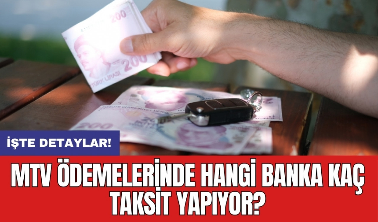 MTV ödemelerinde hangi banka kaç taksit yapıyor?