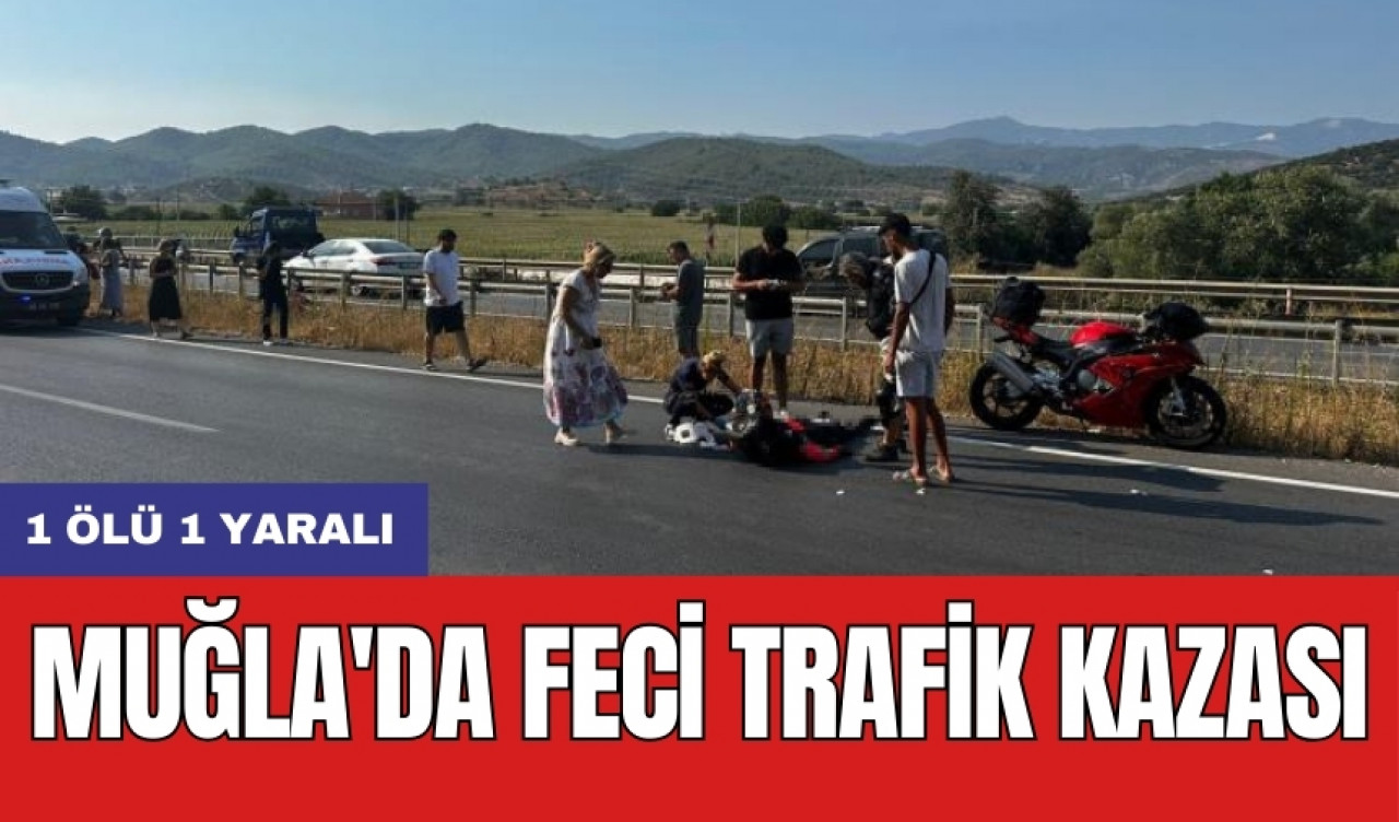 Muğla'da feci trafik kazası: 1 ölü 1 yaralı