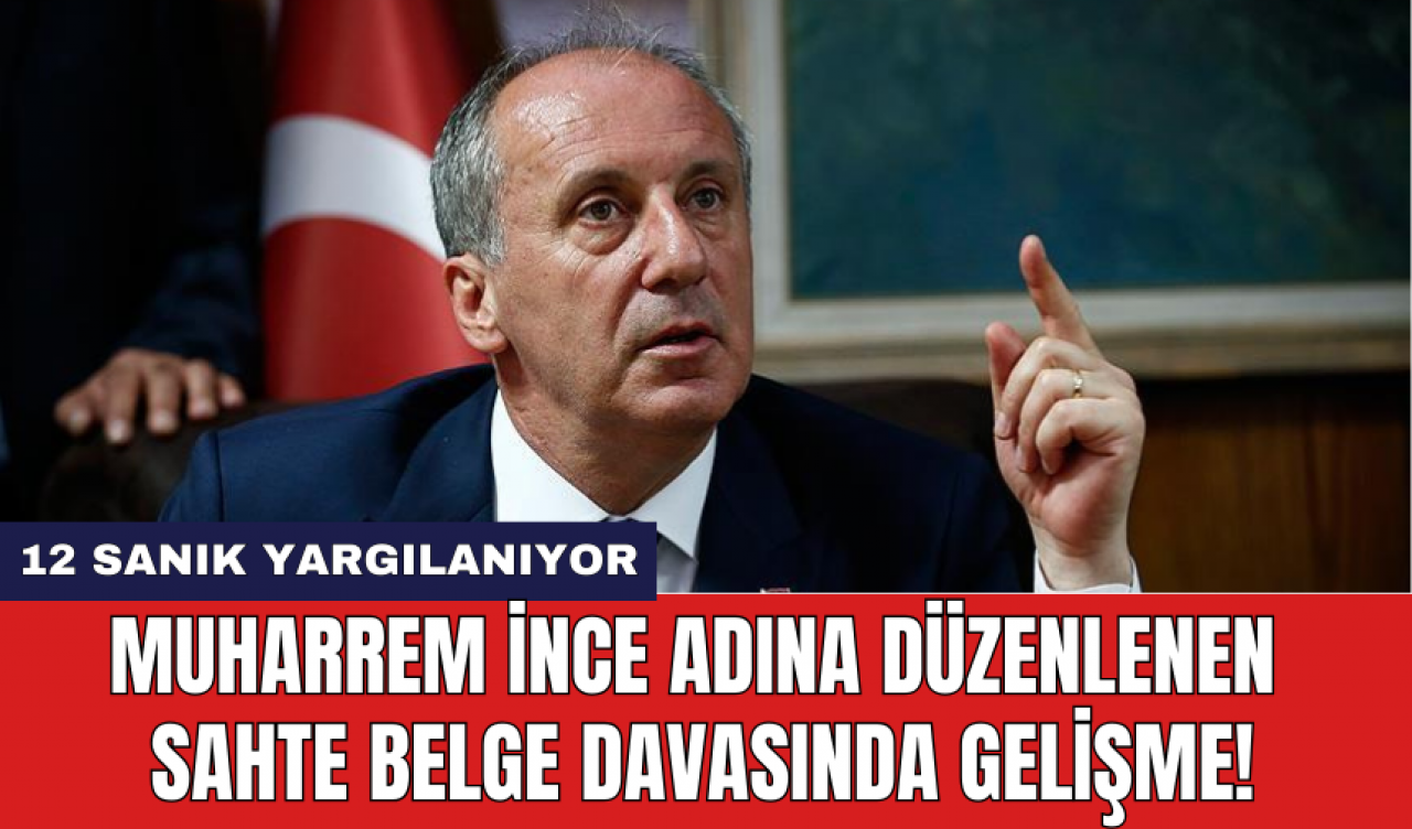 Muharrem İnce adına düzenlenen sahte belge davasında gelişme!