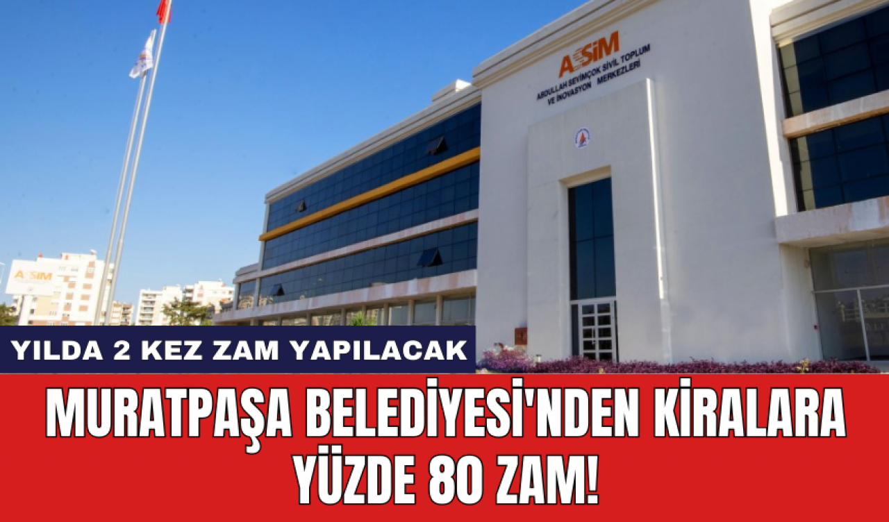 Muratpaşa Belediyesi'nden Kiralara Yüzde 80 Zam!