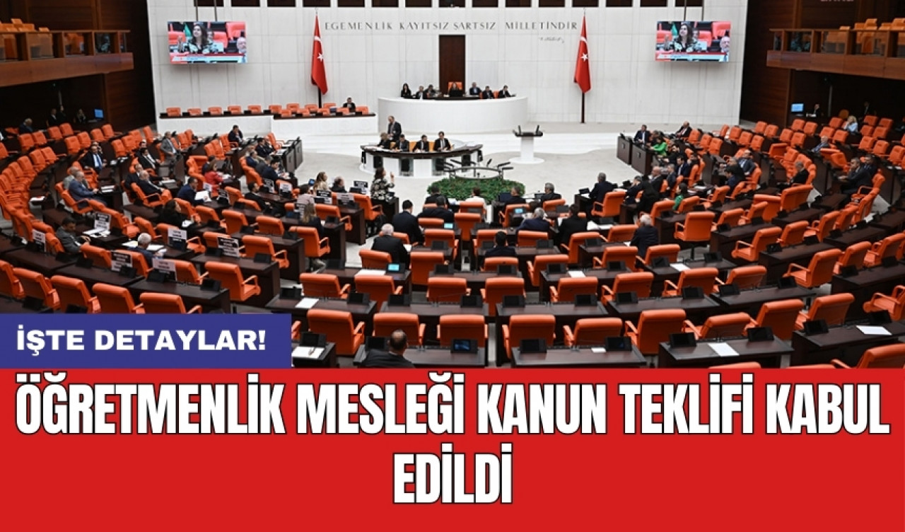 Öğretmenlik Mesleği Kanun Teklifi kabul edildi