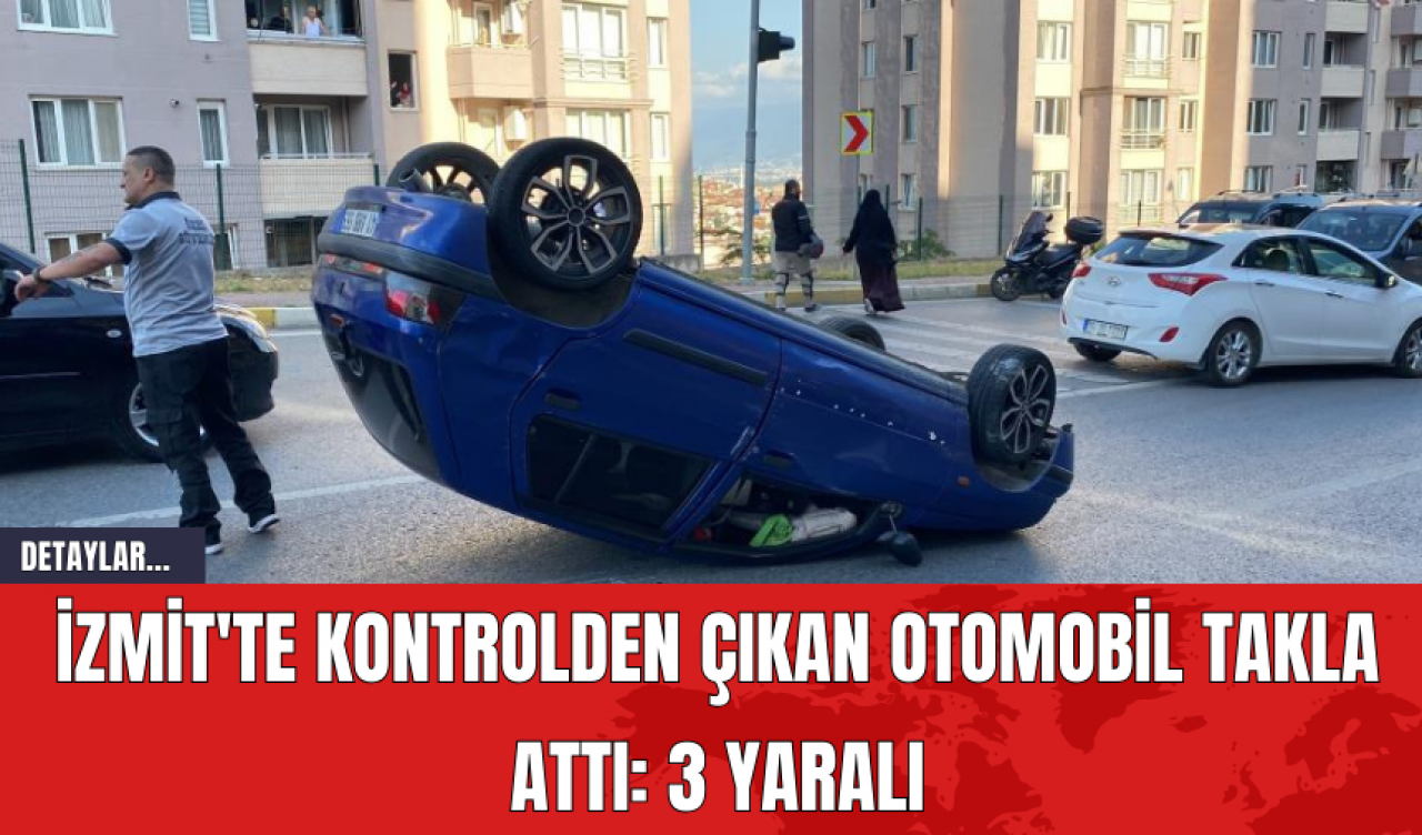 İzmit'te Kontrolden Çıkan Otomobil Takla Attı: 3 Yaralı