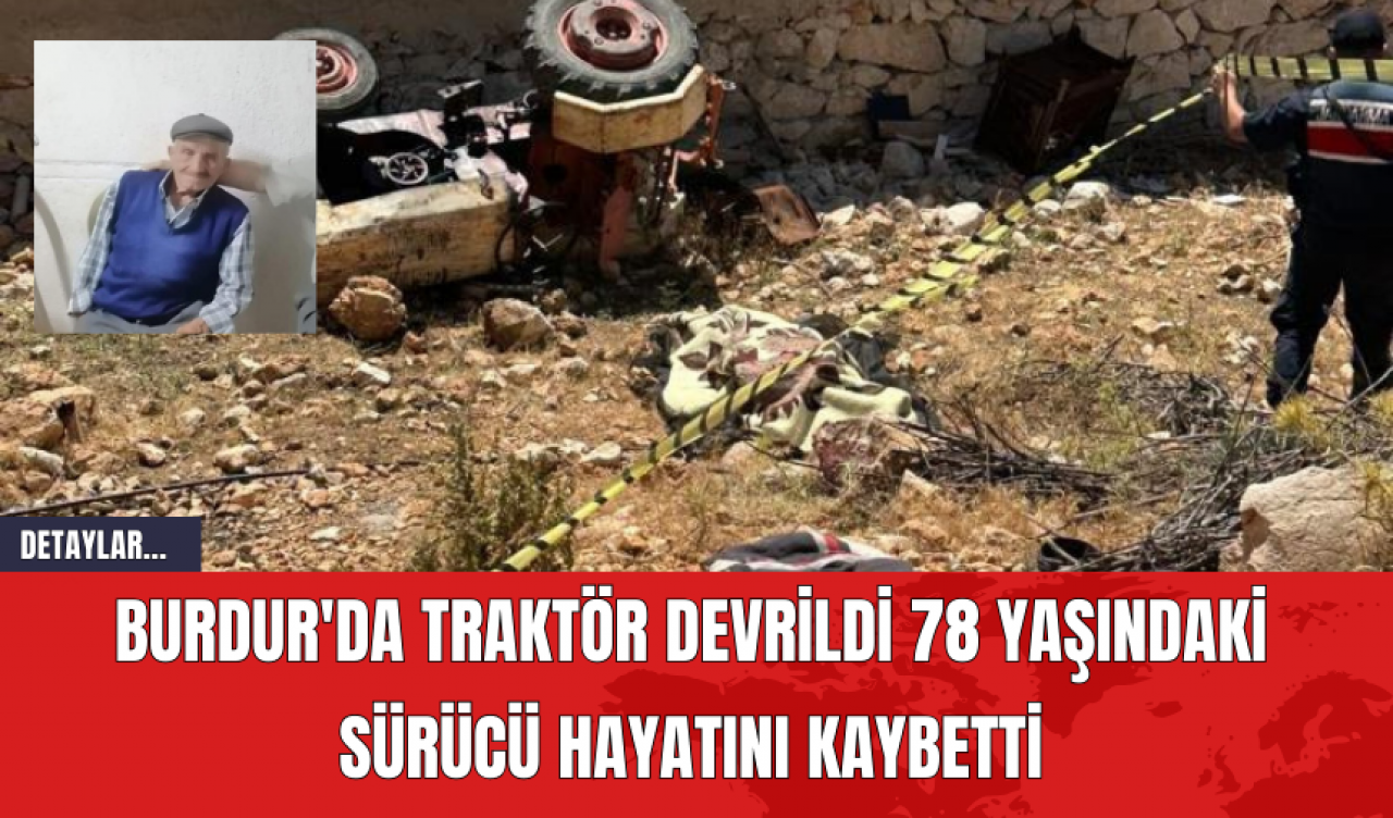 Burdur'da Traktör Devrildi, 78 Yaşındaki Sürücü Hayatını Kaybetti