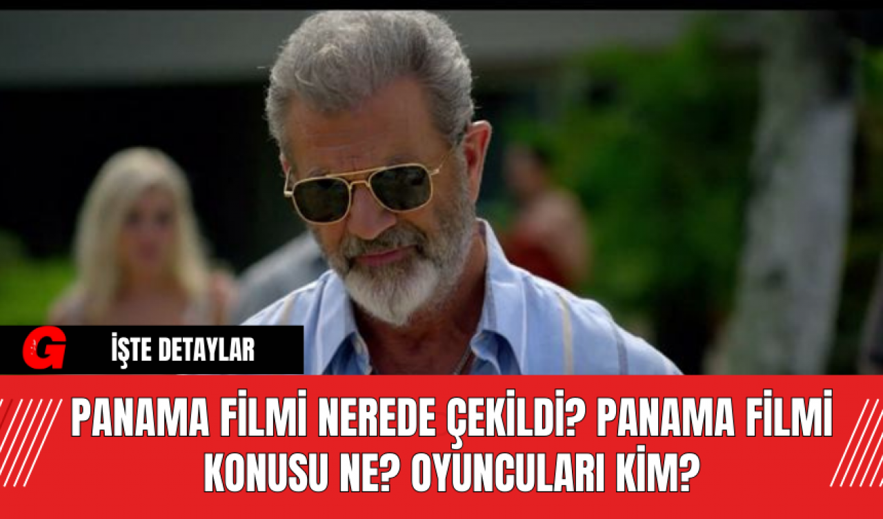 Panama Filmi Nerede Çekildi? Panama Filmi Konusu Ne? Oyuncuları Kim?