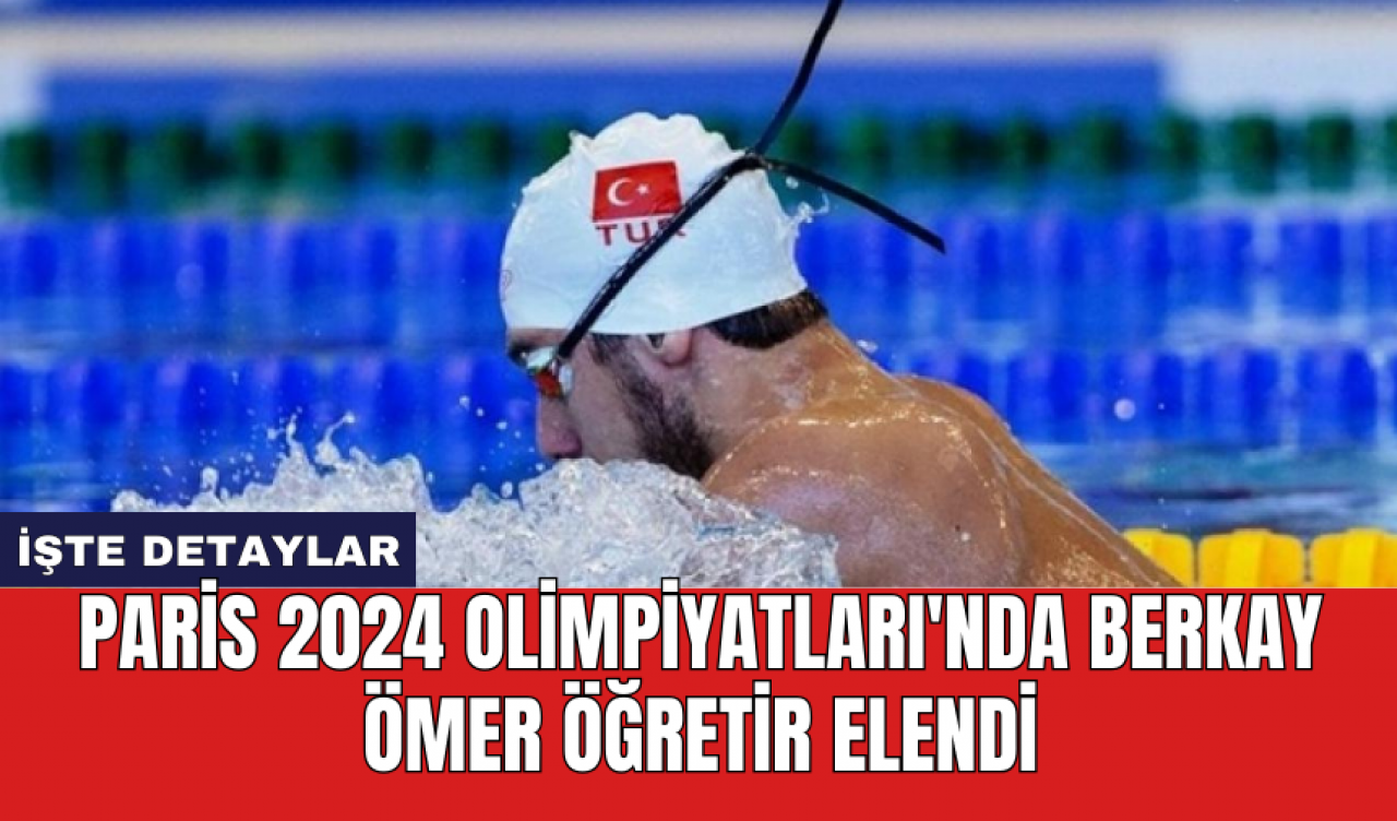 Paris 2024 Olimpiyatları'nda Berkay Ömer Öğretir elendi