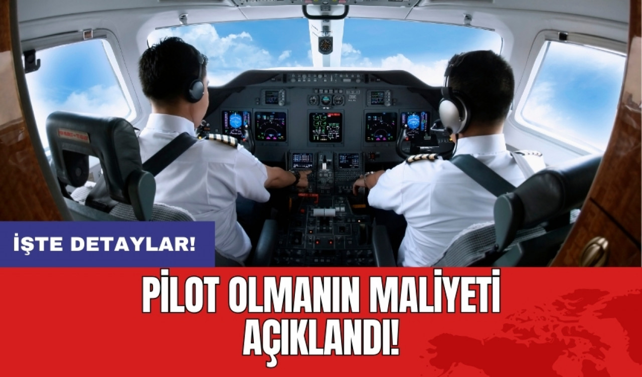 Pilot olmanın maliyeti açıklandı!