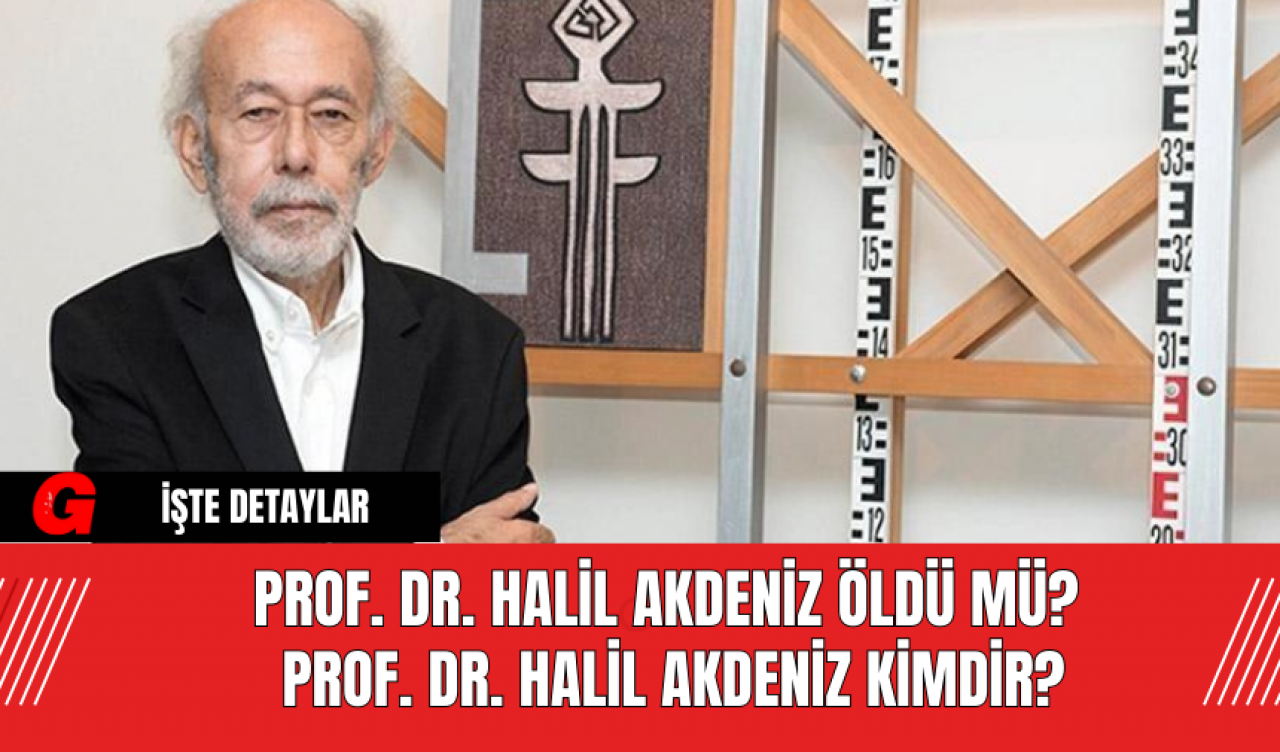 Prof. Dr. Halil Akdeniz Öldü Mü? Prof. Dr. Halil Akdeniz Kimdir?