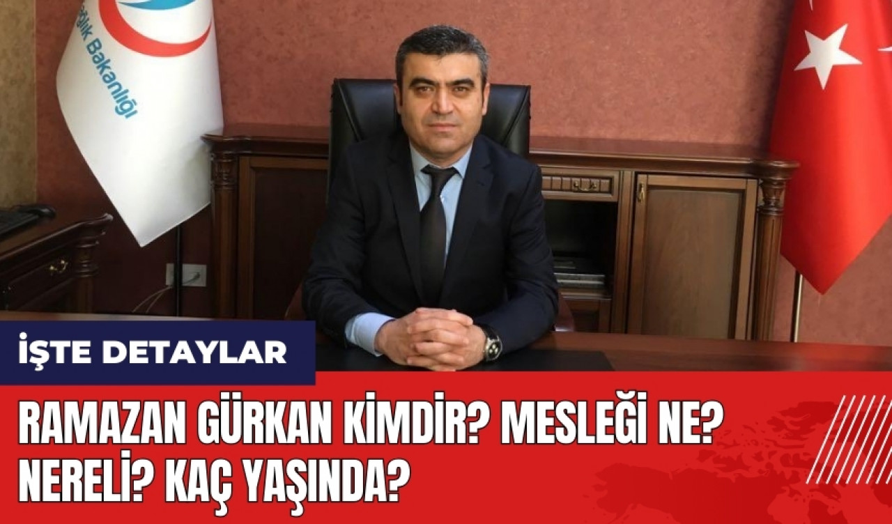 Ramazan Gürkan kimdir? Mesleği ne? Nereli? Kaç yaşında?