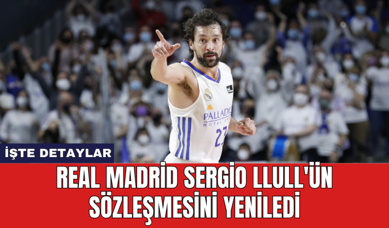 Real Madrid Sergio Llull'ün sözleşmesini yeniledi