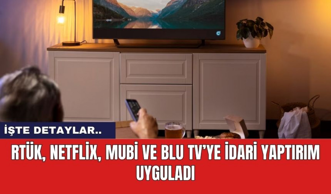 RTÜK, Netflix, MUBİ ve BLU TV’ye idari yaptırım uyguladı