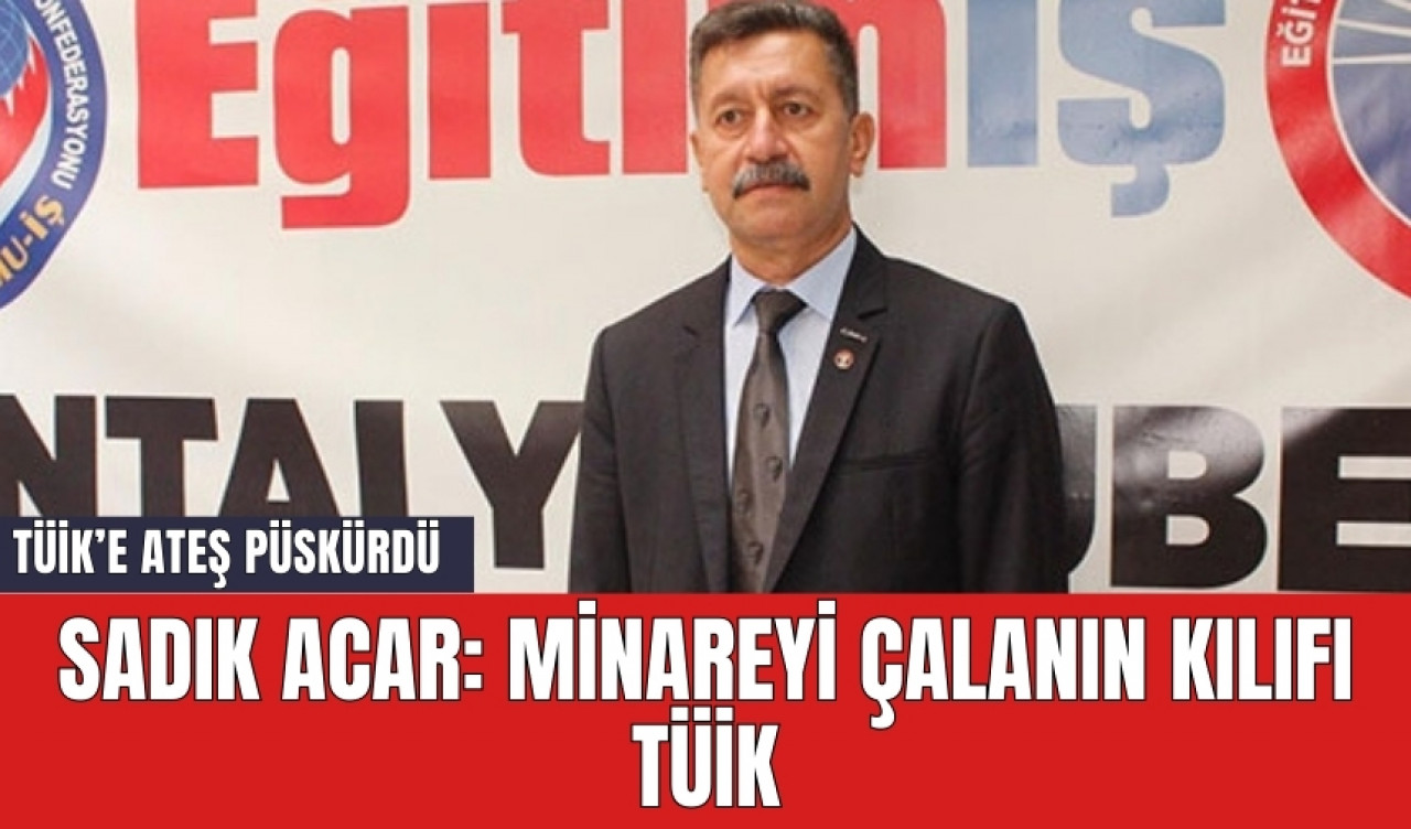 SADIK ACAR: MİNAREYİ ÇALANIN KILIFI TÜİK