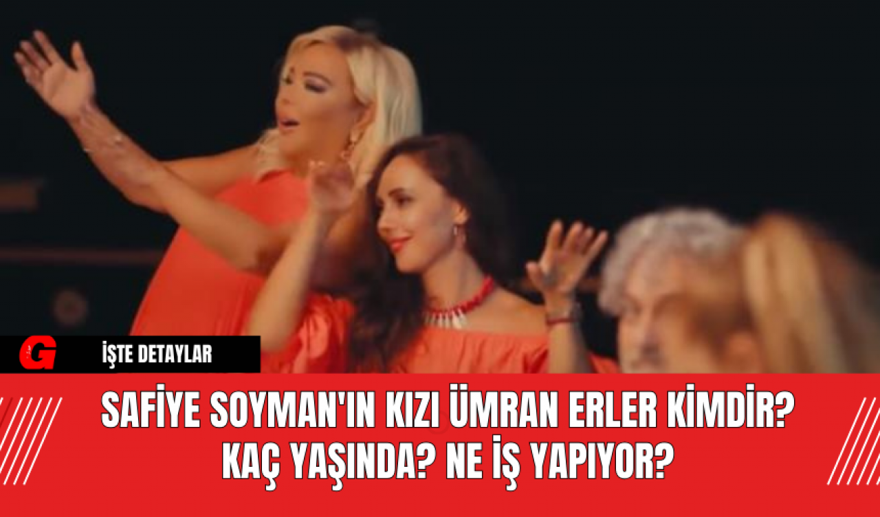 Safiye Soyman'ın Kızı Ümran Erler Kimdir? Kaç Yaşında? Ne İş Yapıyor?