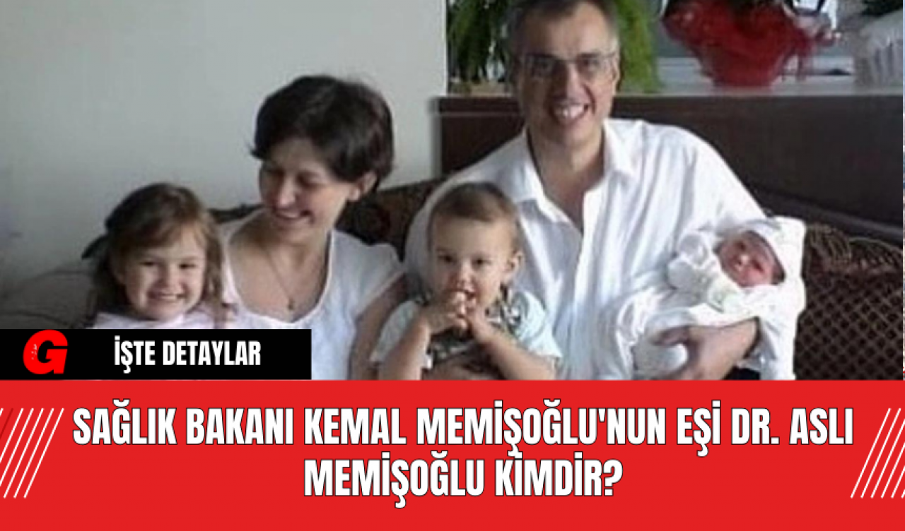 Sağlık Bakanı Kemal Memişoğlu'nun Eşi Dr. Aslı Memişoğlu Kimdir?