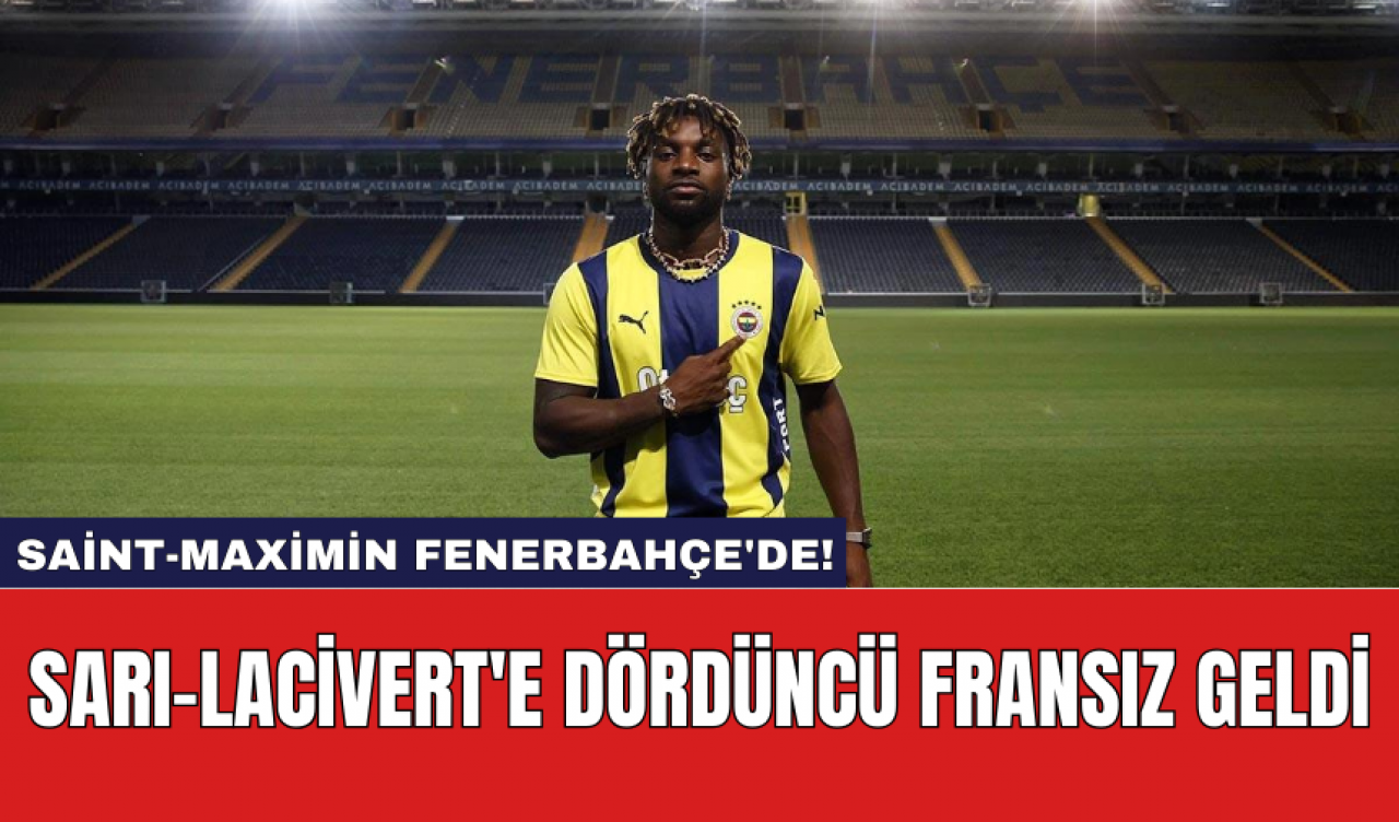 Saint-Maximin Fenerbahçe'de! Sarı-Lacivert'e Dördüncü Fransız Geldi