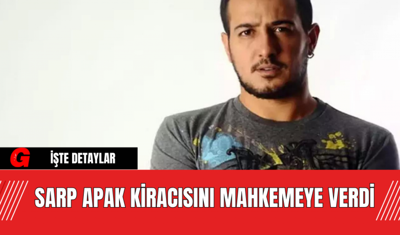 Sarp Apak Kiracısını Mahkemeye Verdi