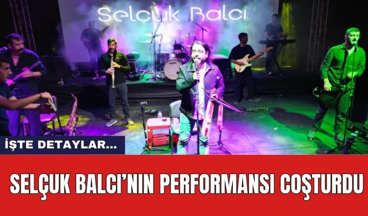 Selçuk Balcı’nın Performansı Coşturdu