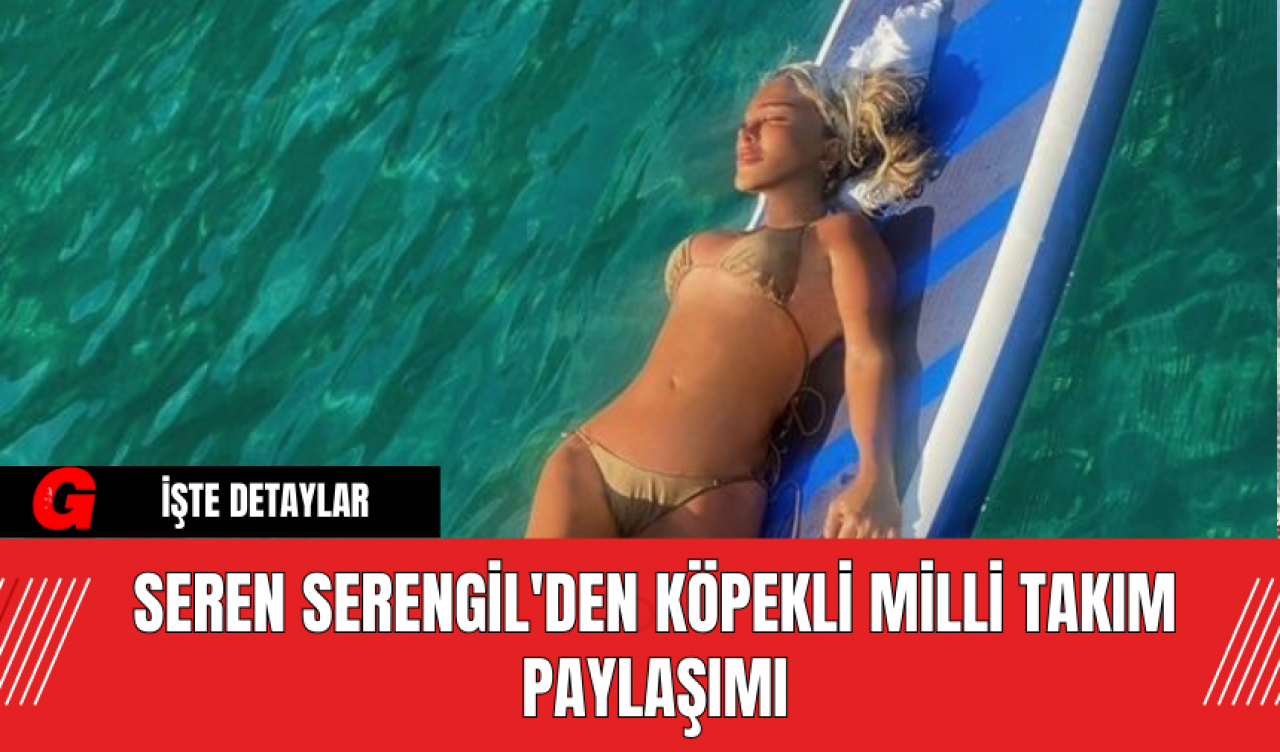 Seren Serengil'den Köpekli Milli Takım Paylaşımı