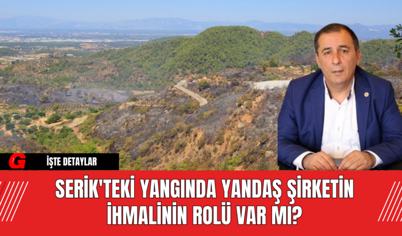 Serik'teki Yangında Yandaş Şirketin İhmalinin Rolü Var mı?