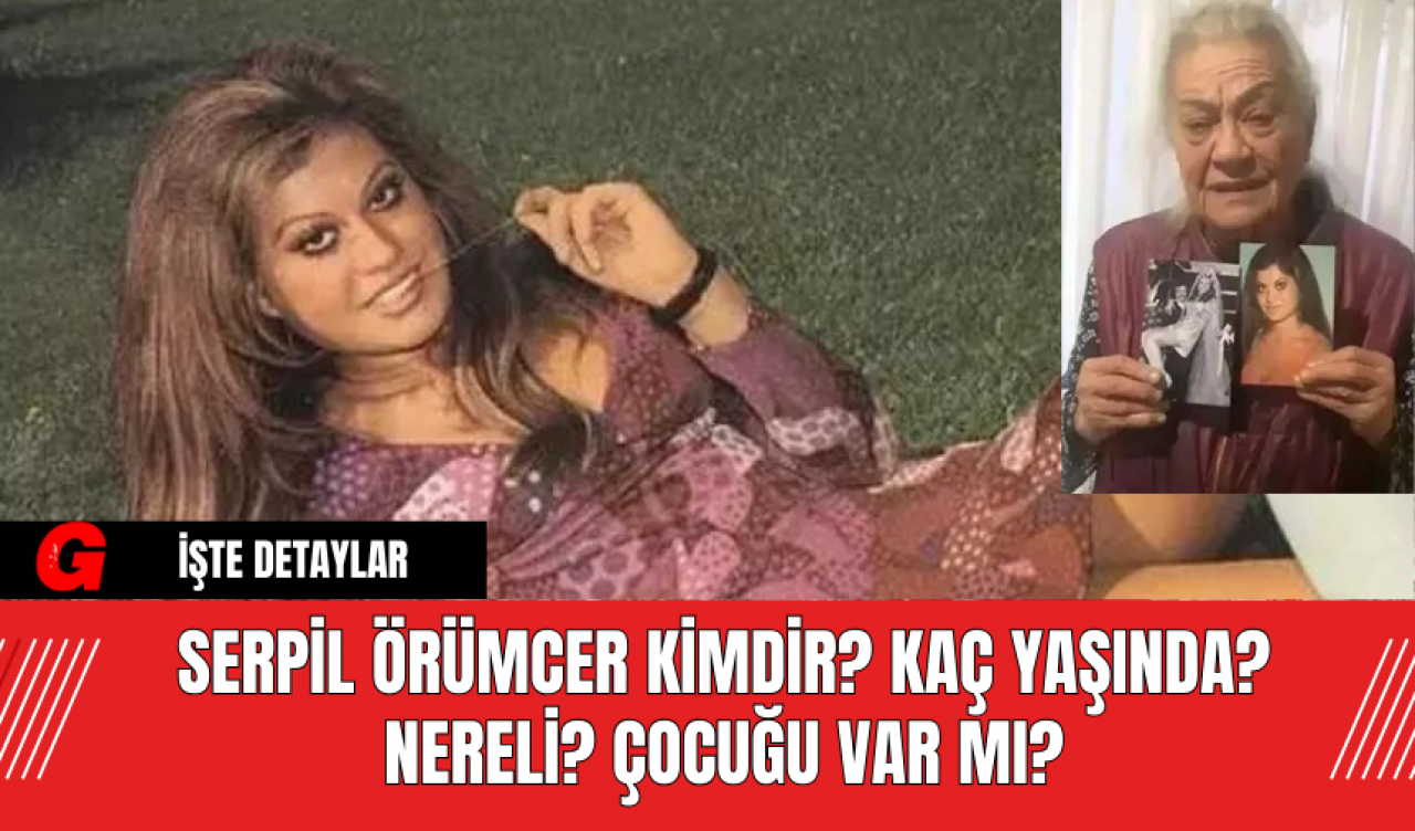 Serpil Örümcer Kimdir? Kaç Yaşında? Nereli? Çocuğu Var Mı?