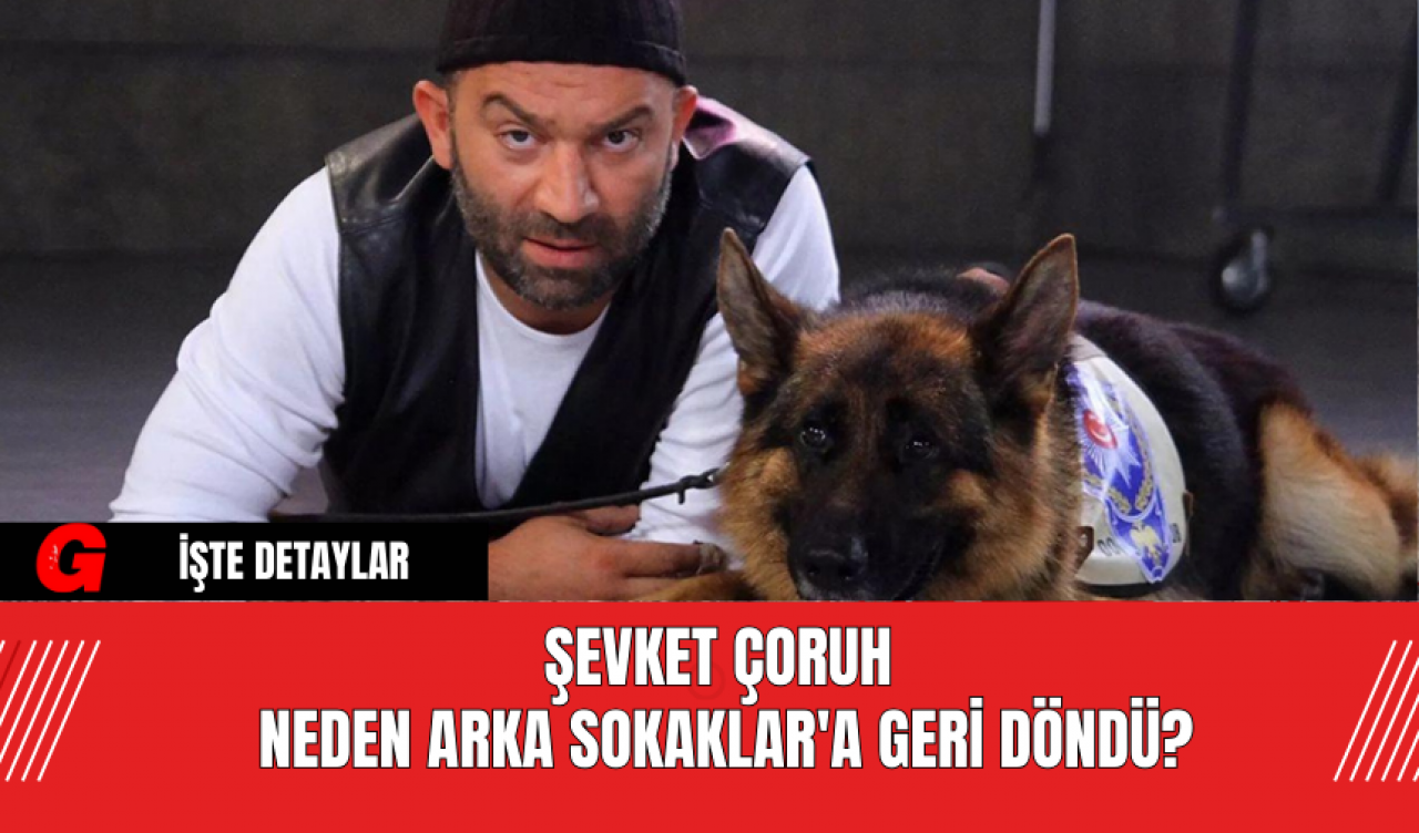 Şevket Çoruh Neden Arka Sokaklar'a Geri Döndü?