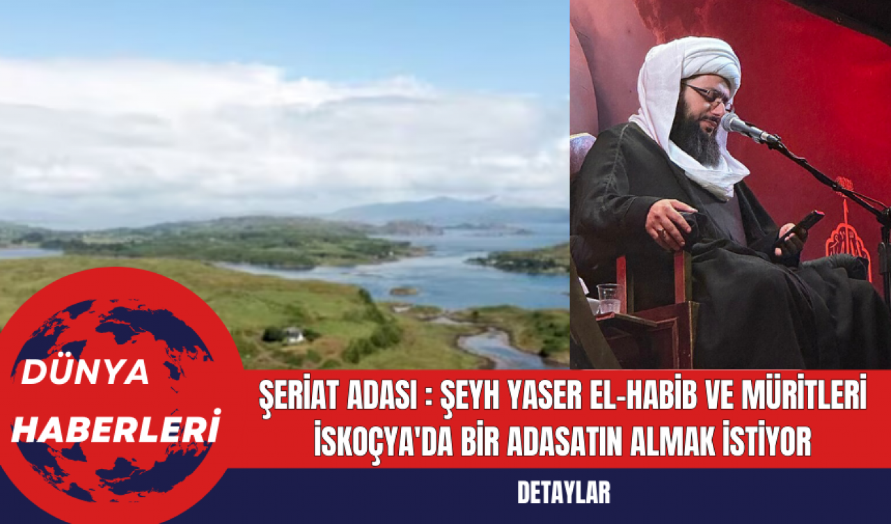 Şeriat Adası : Şeyh Yaser el-Habib ve Müritleri İskoçya'da Bir AdaSatın Almak İstiyor