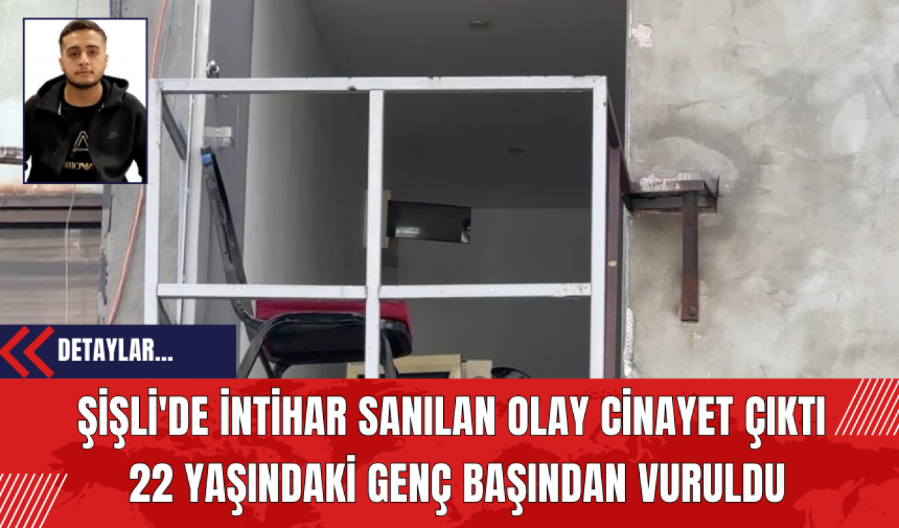 Şişli'de İntih*r Sanılan Olay Cin*yet Çıktı: 22 Yaşındaki Genç Başından Vuruldu