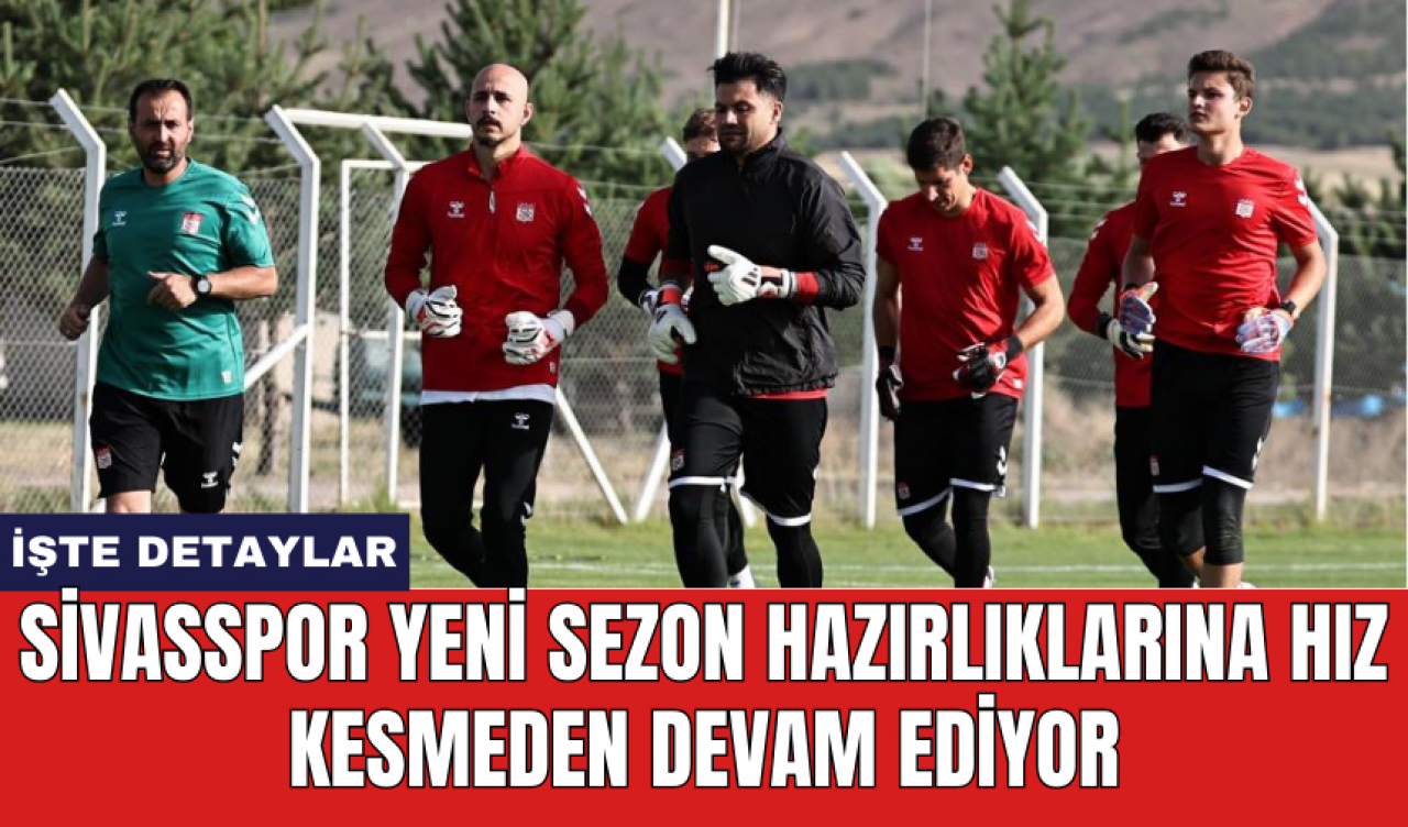 Sivasspor yeni sezon hazırlıklarına hız kesmeden devam ediyor