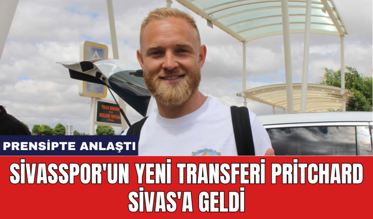 Sivasspor'un yeni transferi Pritchard Sivas'a geldi