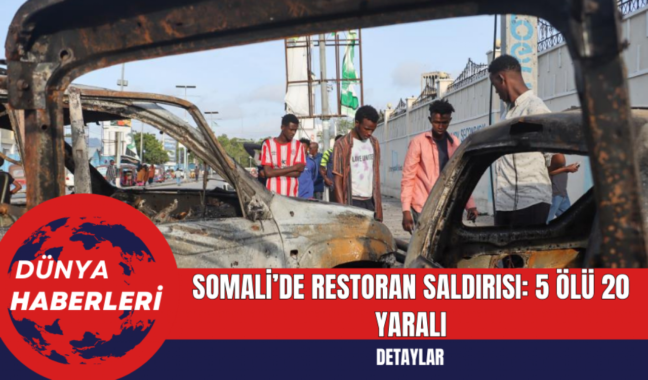 Somali’de Restoran Saldırısı: 5 Ölü 20 Yaralı