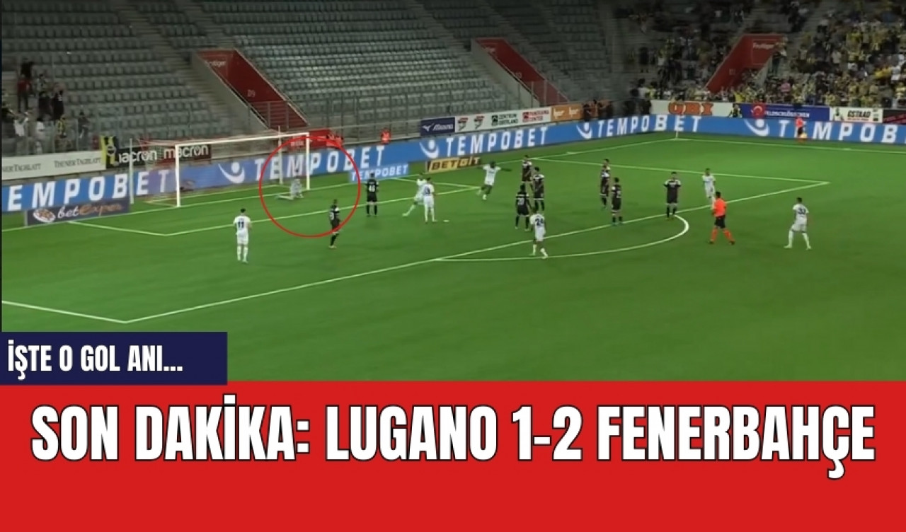 Son dakika:  Lugano 1-2 Fenerbahçe