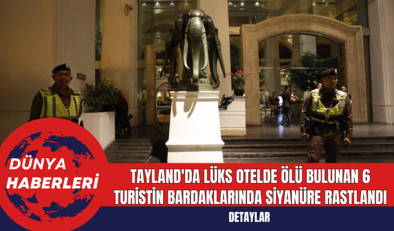 Tayland'da Lüks Otelde Ölü Bulunan 6 Turistin Bardaklarında Siyanüre Rastlandı