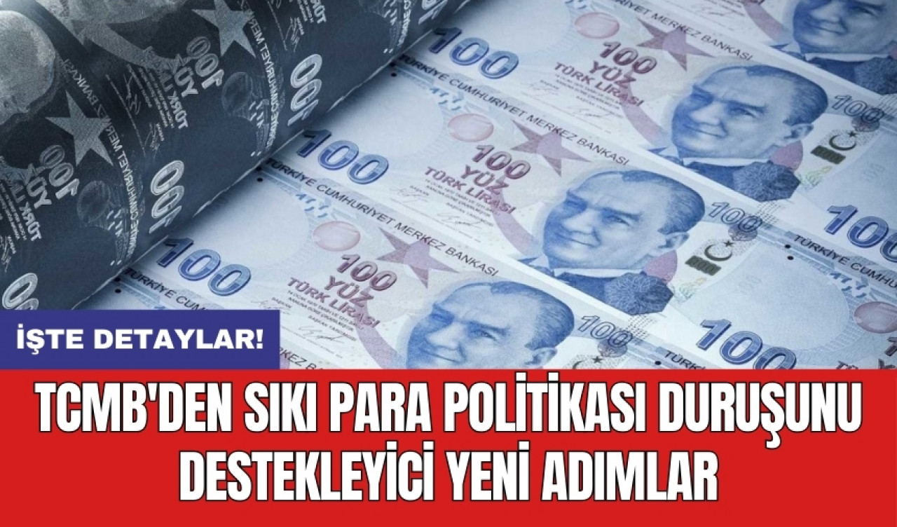 Sıkı para politikası duruşunu destekleyici yeni hamleler