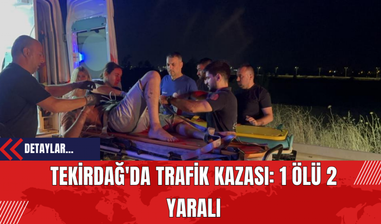 Tekirdağ'da Trafik Kazası: 1 Ölü 2 Yaralı