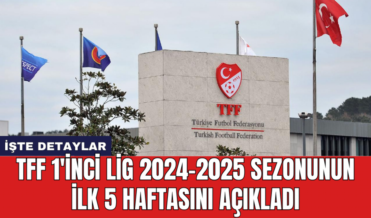 TFF 1'inci lig 2024-2025 sezonunun ilk 5 haftasını açıkladı