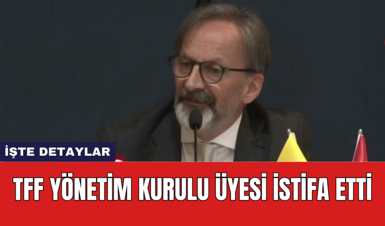 TFF Yönetim Kurulu Üyesi İstifa Etti