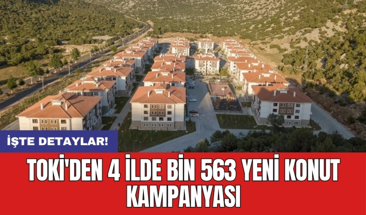 TOKİ'den 4 ilde bin 563 yeni konut kampanyası