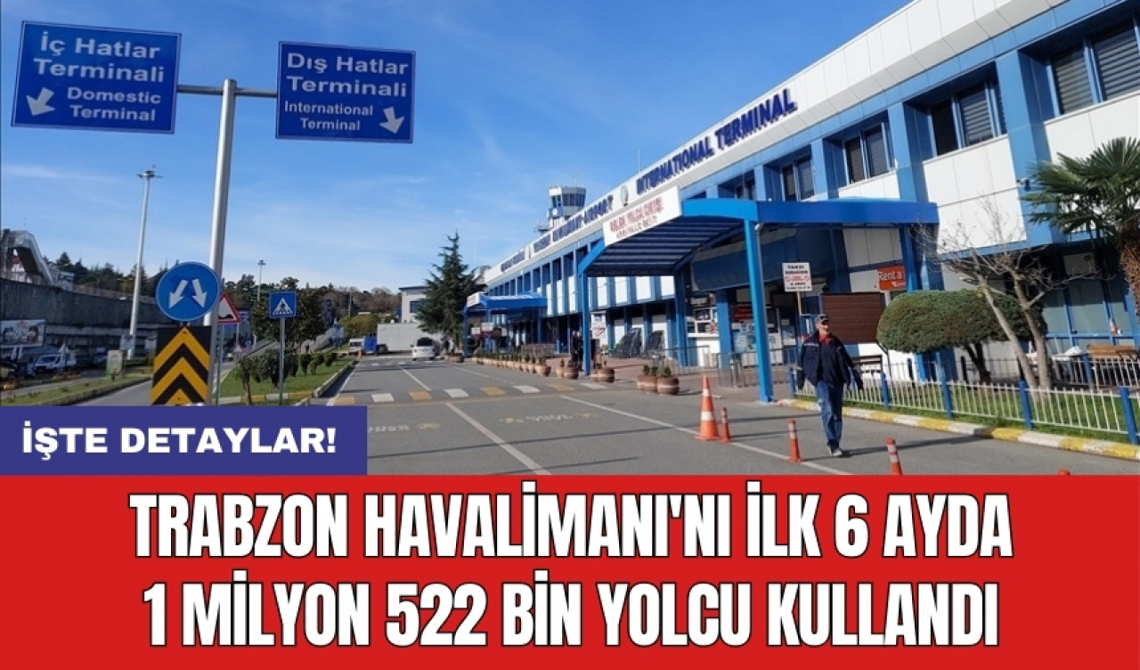 Trabzon Havalimanı'nı ilk 6 ayda 1 milyon 522 bin yolcu kullandı