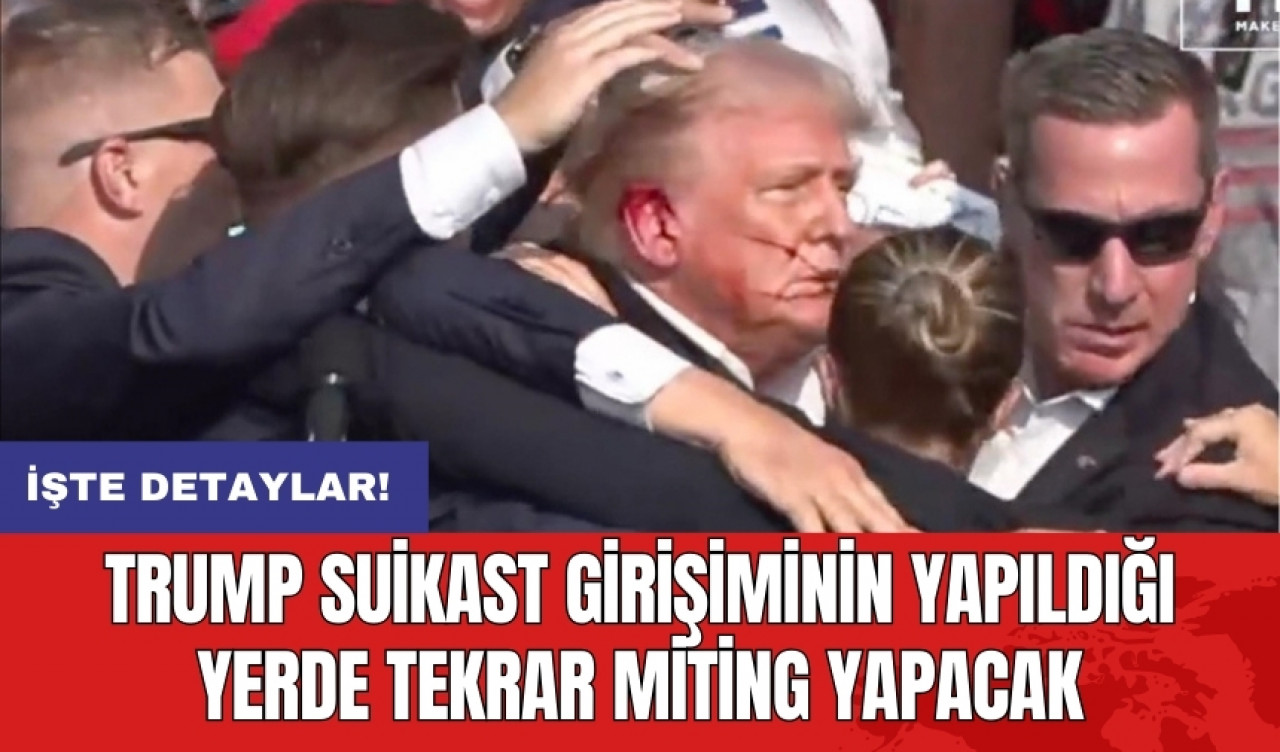 Trump suikast girişiminin yapıldığı yerde tekrar miting yapacak