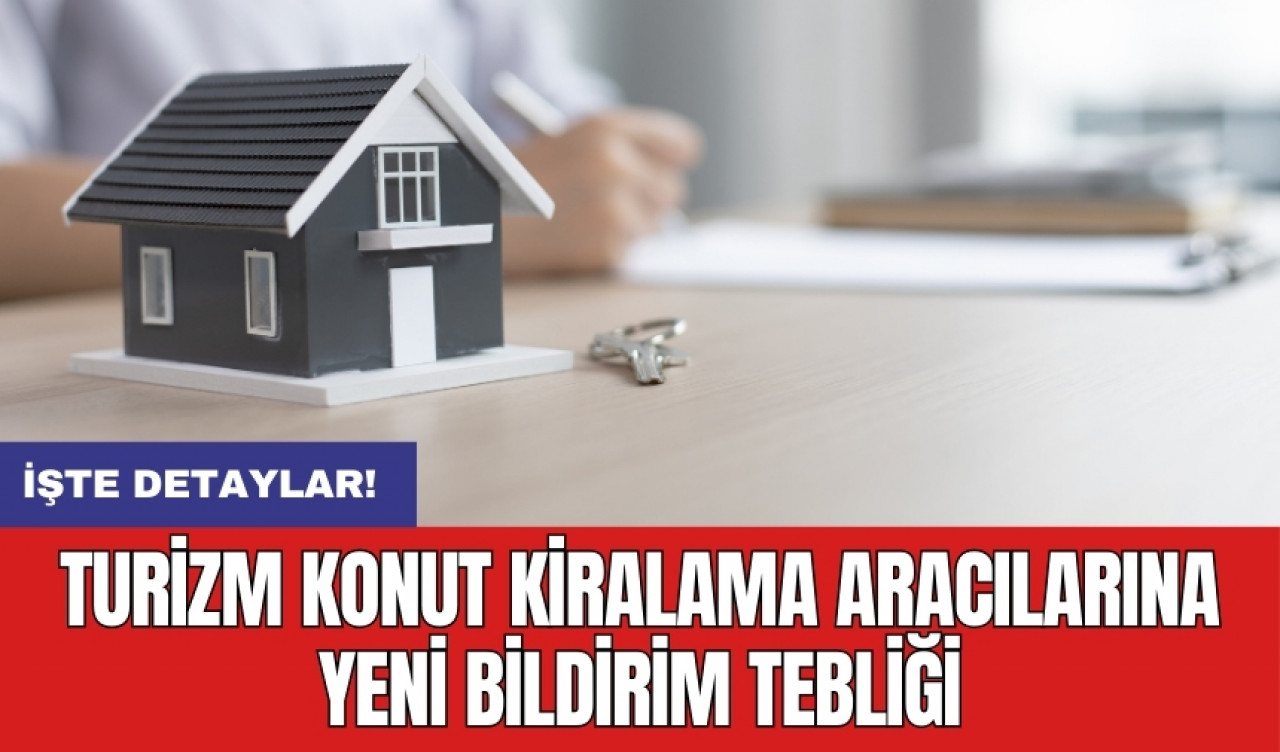 Turizm konut kiralama aracılarına yeni bildirim tebliği